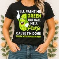 Paint Me Green And Call Me A Pickle Bitches Funny Womens T-Shirt
