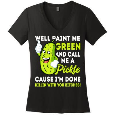 Paint Me Green And Call Me A Pickle Bitches Funny Women's V-Neck T-Shirt