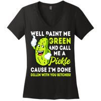 Paint Me Green And Call Me A Pickle Bitches Funny Women's V-Neck T-Shirt