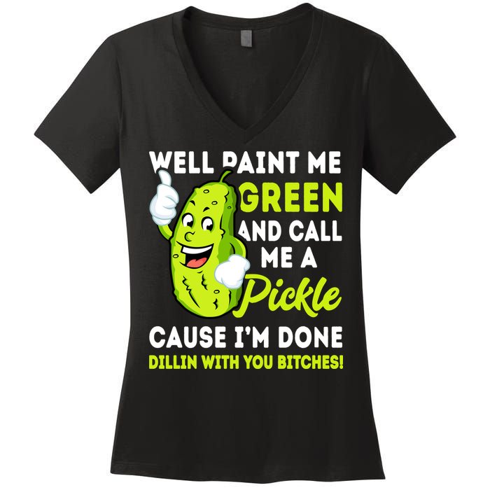 Paint Me Green And Call Me A Pickle Bitches Funny Women's V-Neck T-Shirt