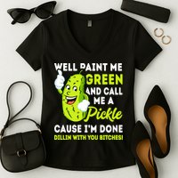 Paint Me Green And Call Me A Pickle Bitches Funny Women's V-Neck T-Shirt