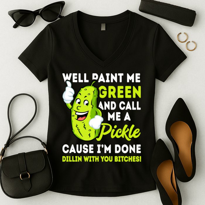 Paint Me Green And Call Me A Pickle Bitches Funny Women's V-Neck T-Shirt