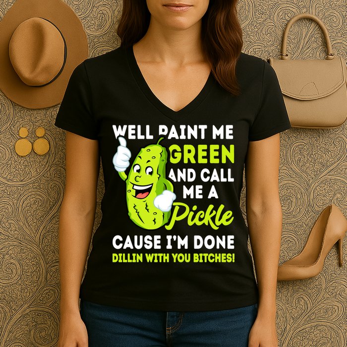 Paint Me Green And Call Me A Pickle Bitches Funny Women's V-Neck T-Shirt