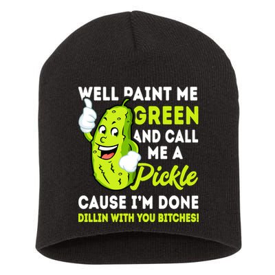 Paint Me Green And Call Me A Pickle Bitches Funny Short Acrylic Beanie