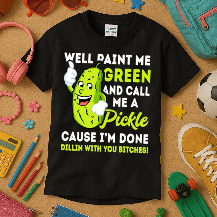 Paint Me Green And Call Me A Pickle Bitches Funny Kids T-Shirt
