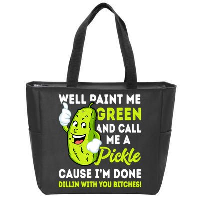 Paint Me Green And Call Me A Pickle Bitches Funny Zip Tote Bag