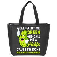 Paint Me Green And Call Me A Pickle Bitches Funny Zip Tote Bag