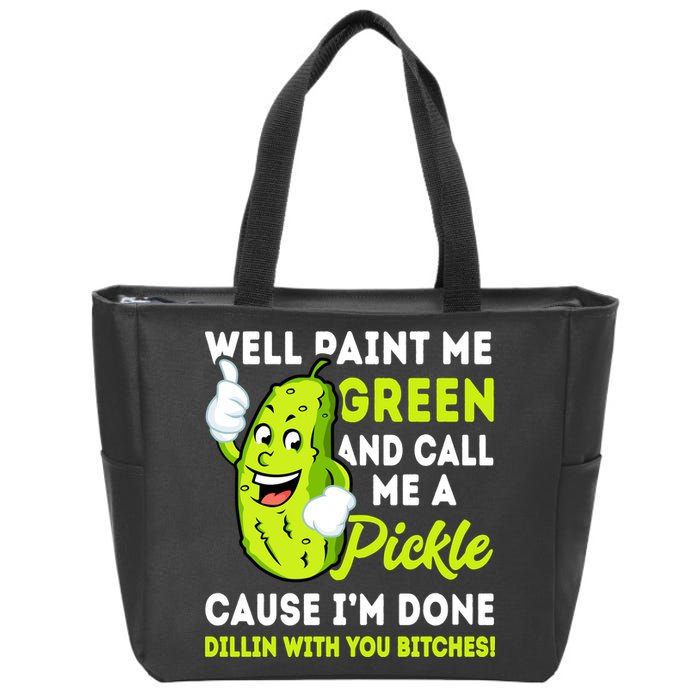 Paint Me Green And Call Me A Pickle Bitches Funny Zip Tote Bag