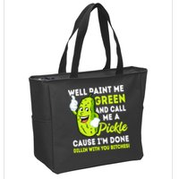 Paint Me Green And Call Me A Pickle Bitches Funny Zip Tote Bag