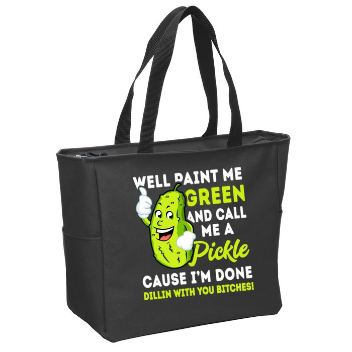 Paint Me Green And Call Me A Pickle Bitches Funny Zip Tote Bag