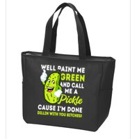 Paint Me Green And Call Me A Pickle Bitches Funny Zip Tote Bag