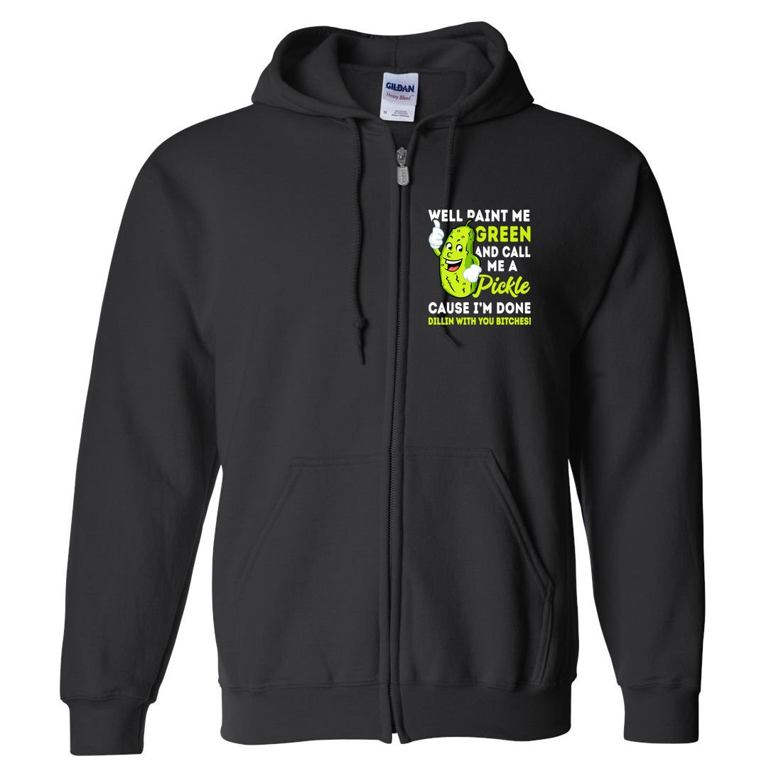 Paint Me Green And Call Me A Pickle Bitches Funny Full Zip Hoodie