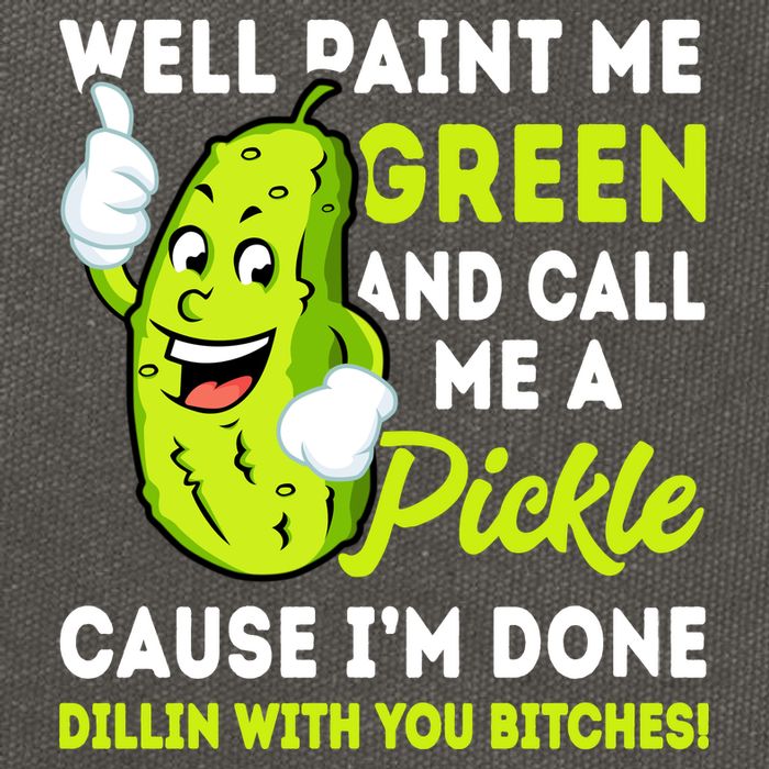 Paint Me Green And Call Me A Pickle Bitches Funny Cotton Canvas Backpack