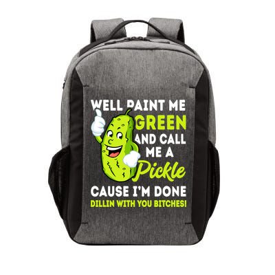 Paint Me Green And Call Me A Pickle Bitches Funny Vector Backpack