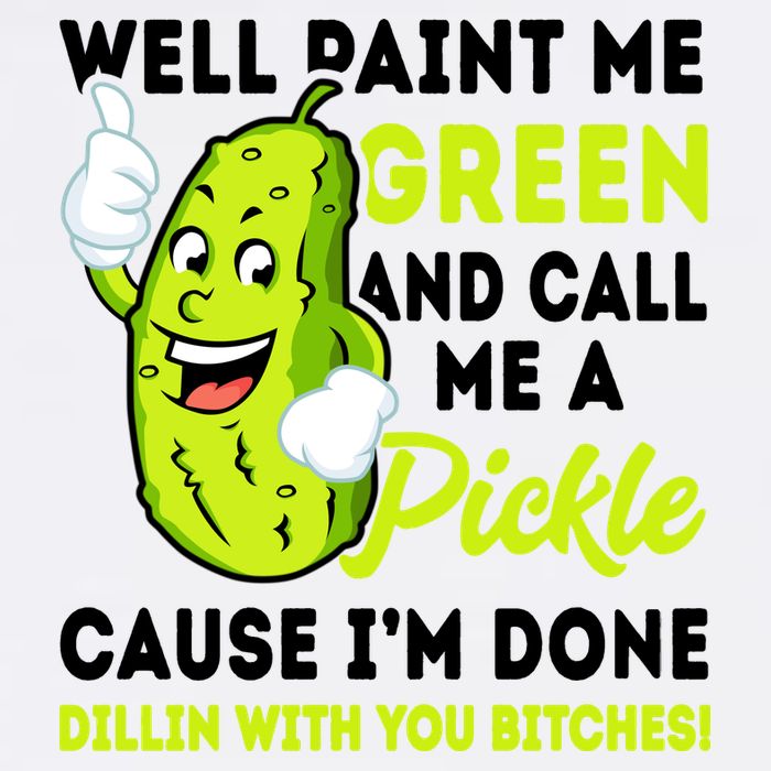 Paint Me Green And Call Me A Pickle Bitches Funny Garment-Dyed Sweatshirt