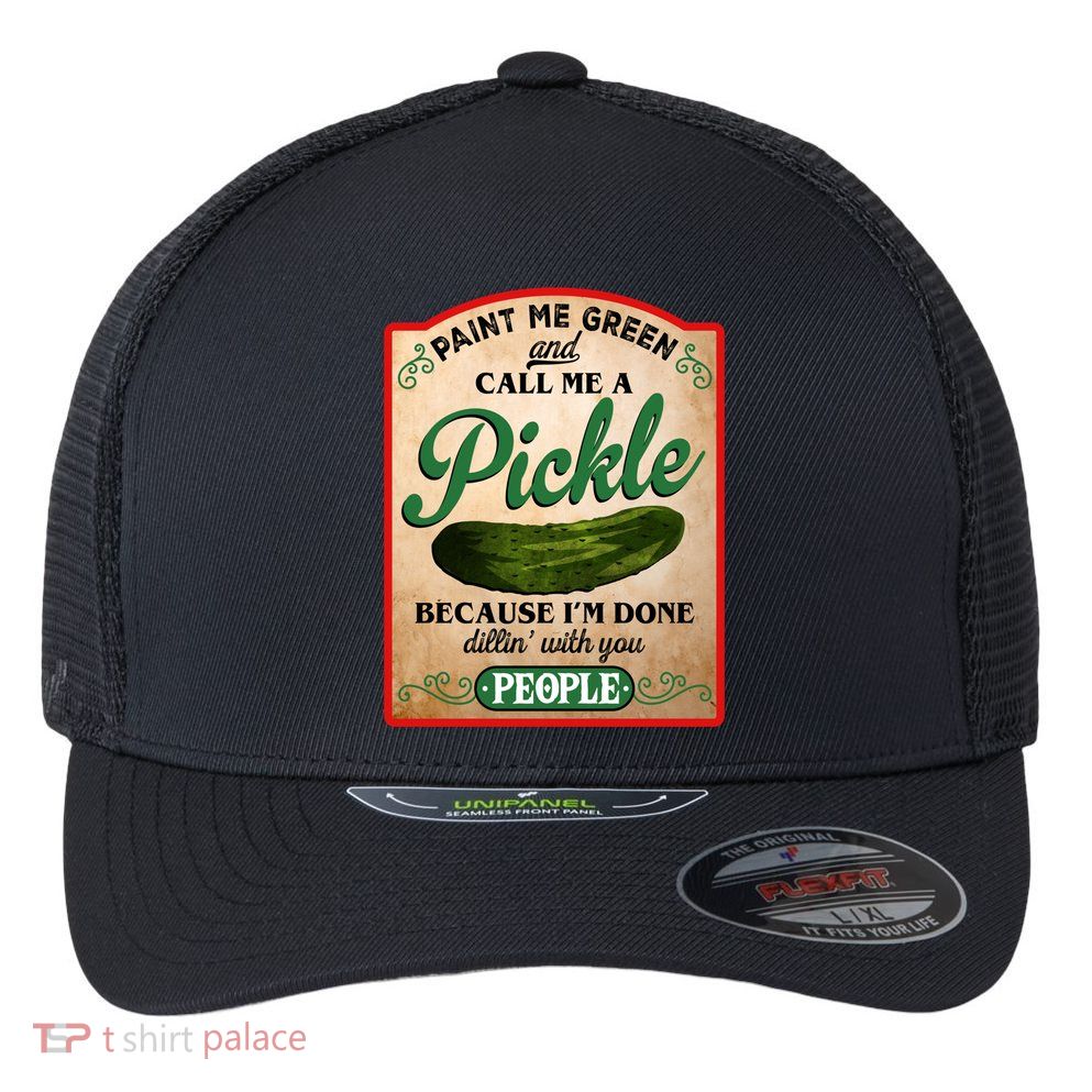 Paint Me Green And Call Me A Pickle Funny Flexfit Unipanel Trucker Cap