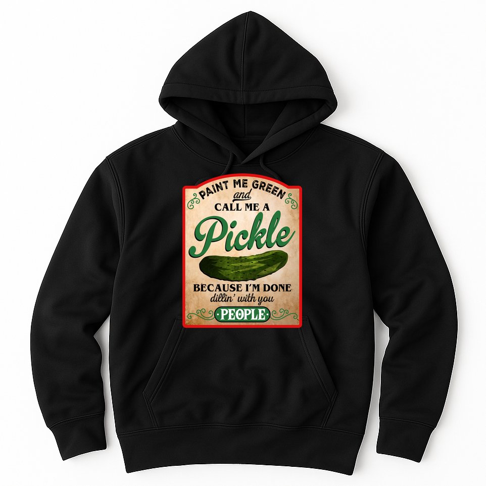 Paint Me Green And Call Me A Pickle Funny Hoodie