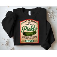 Paint Me Green And Call Me A Pickle Funny Sweatshirt
