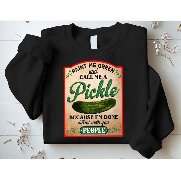 Paint Me Green And Call Me A Pickle Funny Sweatshirt