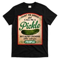 Paint Me Green And Call Me A Pickle Funny T-Shirt
