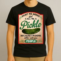 Paint Me Green And Call Me A Pickle Funny T-Shirt
