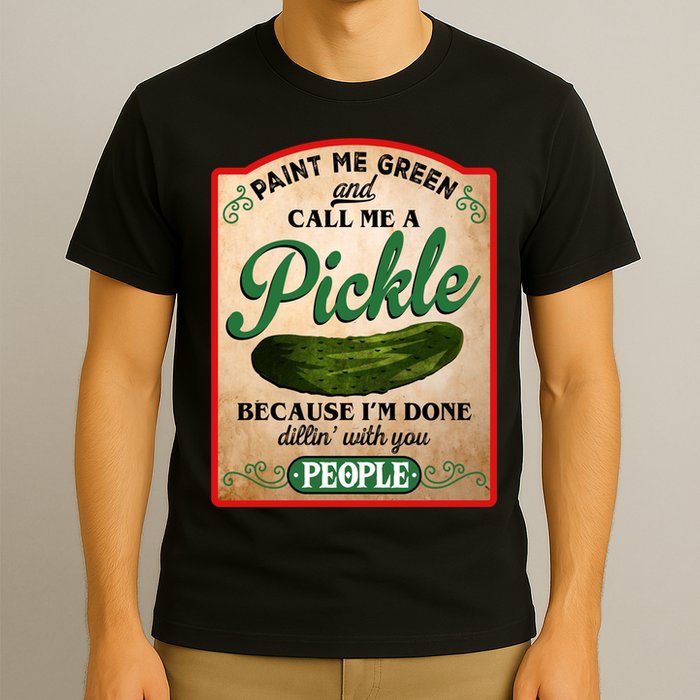 Paint Me Green And Call Me A Pickle Funny T-Shirt