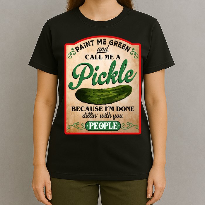Paint Me Green And Call Me A Pickle Funny T-Shirt