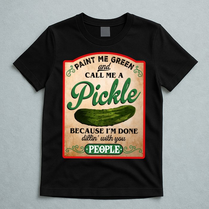 Paint Me Green And Call Me A Pickle Funny T-Shirt