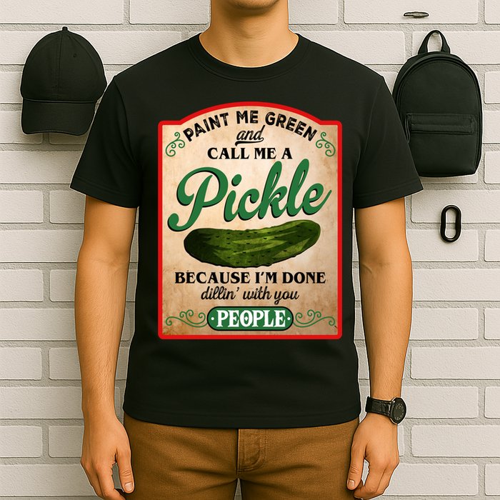 Paint Me Green And Call Me A Pickle Funny T-Shirt