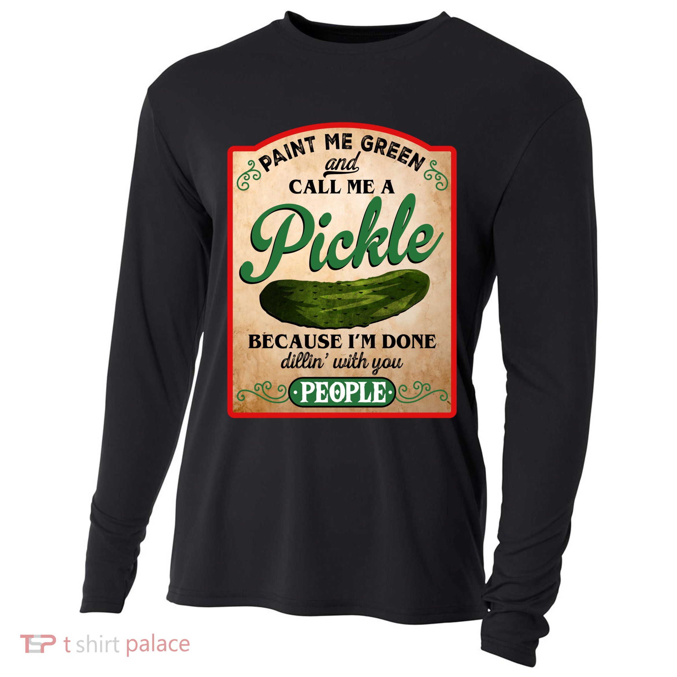 Paint Me Green And Call Me A Pickle Funny Cooling Performance Long Sleeve Crew