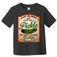 Paint Me Green And Call Me A Pickle Funny Toddler T-Shirt