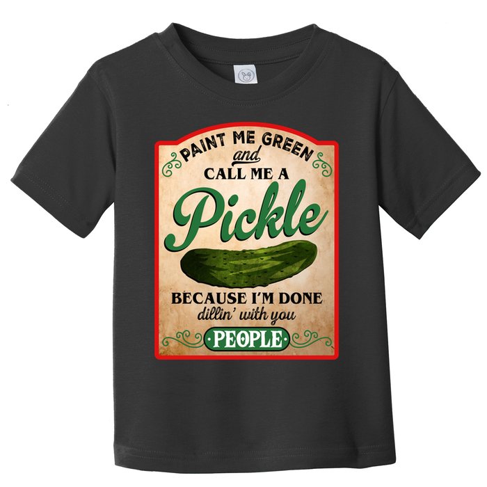Paint Me Green And Call Me A Pickle Funny Toddler T-Shirt