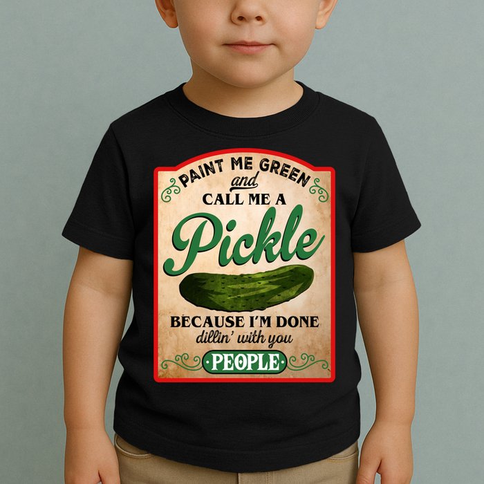 Paint Me Green And Call Me A Pickle Funny Toddler T-Shirt