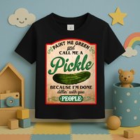 Paint Me Green And Call Me A Pickle Funny Toddler T-Shirt