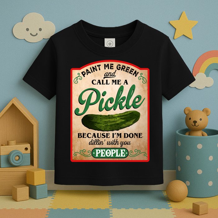 Paint Me Green And Call Me A Pickle Funny Toddler T-Shirt
