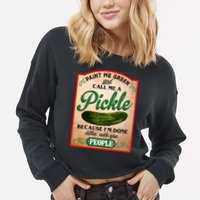 Paint Me Green And Call Me A Pickle Funny Cropped Pullover Crew