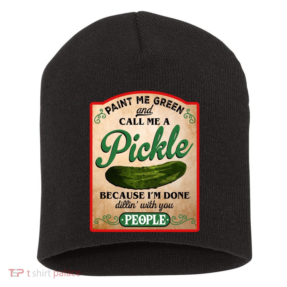 Paint Me Green And Call Me A Pickle Funny Short Acrylic Beanie