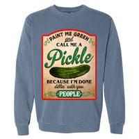 Paint Me Green And Call Me A Pickle Funny Garment-Dyed Sweatshirt