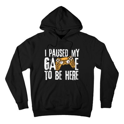 Paused My Game To Be Here Hoodie