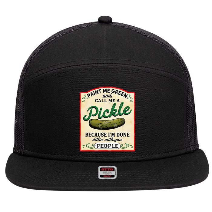 Paint Me Green And Call Me A Pickle Because I'm Done Dillin 7 Panel Mesh Trucker Snapback Hat