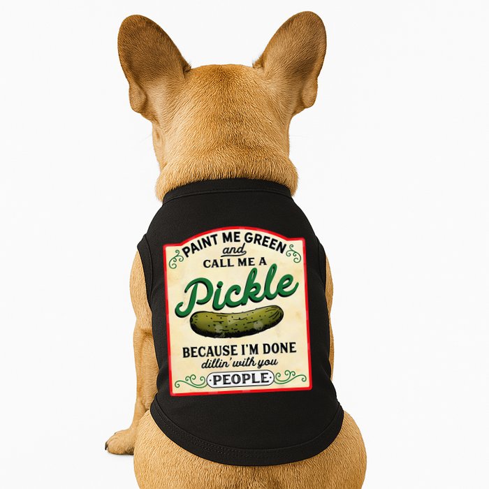 Paint Me Green And Call Me A Pickle Because I'm Done Dillin Doggie Tank
