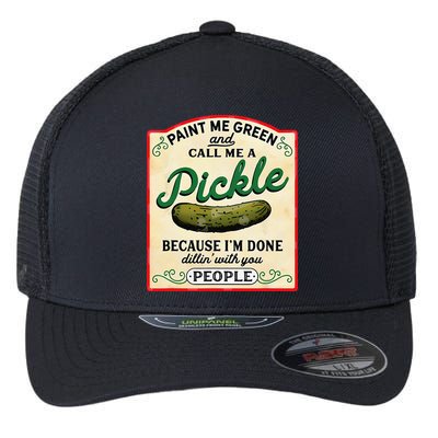 Paint Me Green And Call Me A Pickle Because I'm Done Dillin Flexfit Unipanel Trucker Cap