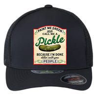 Paint Me Green And Call Me A Pickle Because I'm Done Dillin Flexfit Unipanel Trucker Cap