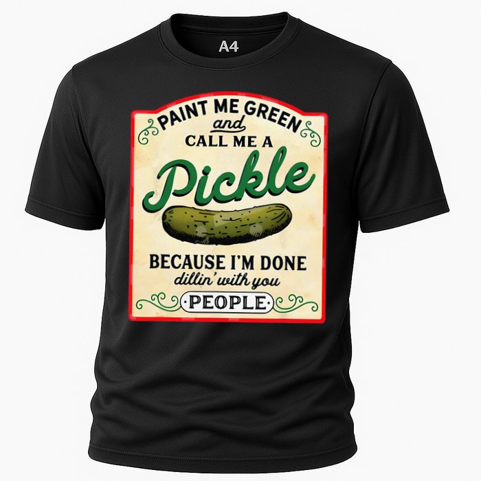 Paint Me Green And Call Me A Pickle Because I'm Done Dillin Performance Shirt