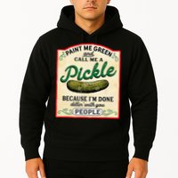 Paint Me Green And Call Me A Pickle Because I'm Done Dillin Hoodie