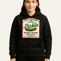 Paint Me Green And Call Me A Pickle Because I'm Done Dillin Hoodie