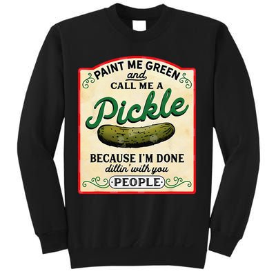 Paint Me Green And Call Me A Pickle Because I'm Done Dillin Sweatshirt