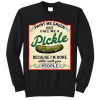 Paint Me Green And Call Me A Pickle Because I'm Done Dillin Sweatshirt