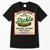 Paint Me Green And Call Me A Pickle Because I'm Done Dillin Tall T-Shirt