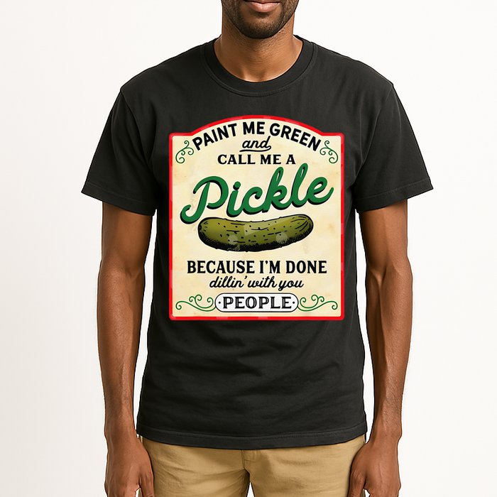 Paint Me Green And Call Me A Pickle Because I'm Done Dillin Tall T-Shirt